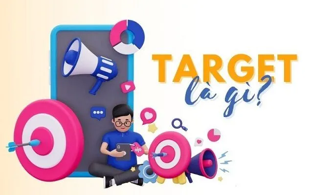 Target là gì? Hiểu đúng và cách áp dụng trong marketing 9 GoVIP Tìm hiểu target là gì?
